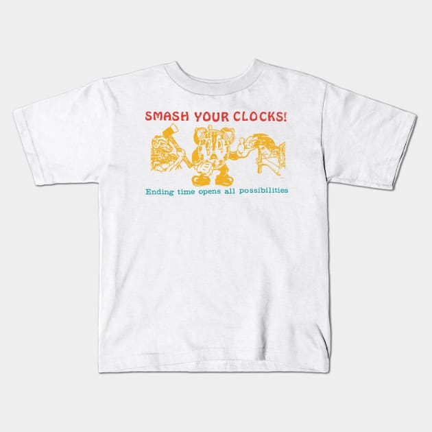 Smash Your Clocks! Ending Time Opens All Possibilities Kids T-Shirt by MishaHelpfulKit